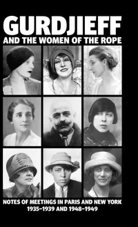 Buy Gurdjieff and the Women of the Rope: Notes of Meetings in Paris and New York 1935-1939 and 1948-1949 | by Solita Solano | Kathryn C. Hulme | Book Studio | English — BookShops.in