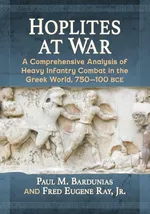 Hoplites at War: A Comprehensive Analysis of Heavy Infantry Combat in the Greek World, 750-100 bce | by Paul M. Bardunias | Jr. Fred Eugene Ray | ‎ McFarland & Co Inc | ‎ English | ‎ Illustrated Edition view 1