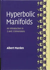 Buy Hyperbolic Manifolds: An Introduction in 2 and 3 Dimensions | by Albert Marden | ‎ Cambridge University Press | ‎ English | ‎ 2nd Revised ed. Edition — BookShops.in