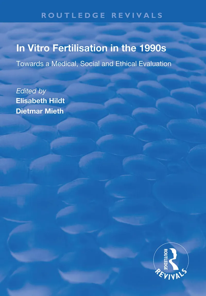In Vitro Fertilisation in the 1990s: Towards a Medical, Social and Ethical Evaluation | by Elisabeth Hildt | Dietmar Mieth | Routledge | English | 1st Edition
