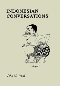 Buy Indonesian Conversations | by John U. Wolff | Southeast Asia Program Publications, Cornell University | English — BookShops.in