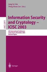 Buy Information Security and Cryptology - ICISC 2003: 6th International Conference, Seoul, Korea, November 27-28, 2003, Revised Papers: 2971 | by Jong In Lim | Dong Hoon Lee | Springer-Verlag Berlin and Heidelberg GmbH & Co. K | English | 2004th Edition — BookShops.in