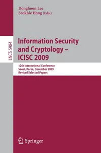 Buy INFORMATION SECURITY AND CRYPTOLOGY-ICISC 2009: 12TH INTERNATIONAL CONFERENCE, SEOUL, KOREA, DECEMBER 2-4, 2009 REVISED SELECTED PAPERS: 5984 | by Donghoon Lee | Seokhie Hong | Springer-Verlag Berlin and Heidelberg GmbH & Co. K | English | 2010th Edition — BookShops.in