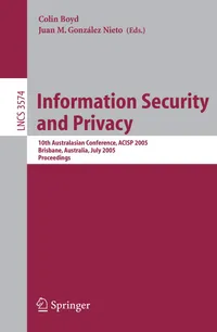 Buy Information Security and Privacy: 10th Australasian Conference, ACISP 2005, Brisbane, Australia, July 4-6, 2005, Proceedings: 3574 | by Colin Boyd | Juan M. González Nieto | Springer-Verlag Berlin and Heidelberg GmbH & Co. K | English | 2005th Edition — BookShops.in