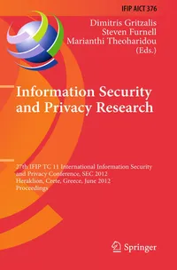 Buy Information Security and Privacy Research: 27th IFIP TC 11 Information Security and Privacy Conference, SEC 2012, Heraklion, Crete, Greece, June 4-6, ... in Information and Communication Technology) | by Dimitris Gritzalis | Steven Furnell | Marianthi Theoharidou | Springer-Verlag Berlin and Heidelberg GmbH & Co. K | English | Illustrated Edition — BookShops.in