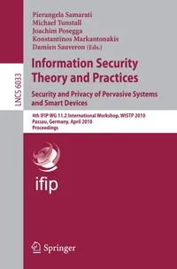Buy Information Security Theory and Practices: Security and Privacy of Pervasive Systems and Smart Devices: 4th IFIP WG 11.2 International Workshop, WISTP ... Proceedings: 6033 | by Pierangela Samarati | Michael Tunstall | Joachim Posegga | Springer-Verlag Berlin and Heidelberg GmbH & Co. K | English — BookShops.in