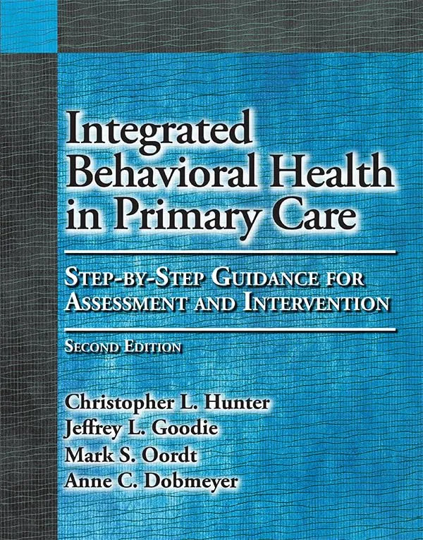 Integrated Behavioral Health in Primary Care: Step-by-step Guidance for Assessment and Intervention | by Christopher L. Hunter | Jeffrey L. Goodie | Mark S. Oordt | Amer Psychological Assn | English | 2nd Edition