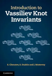 Buy INTRODUCTION TO VASSILIEV KNOT INVARIANTS | by S. Chmutov | S. Duzhin | J. Mostovoy | Cambridge University Press | English — BookShops.in