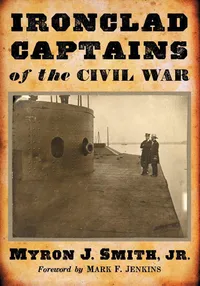 Buy Ironclad Captains of the Civil War | by Myron J. Smith | ‎ McFarland & Co Inc | ‎ English | ‎ Illustrated Edition — BookShops.in