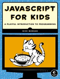 Buy JavaScript for Kids: A Playful Introduction to Programming | by Nick Morgan | ‎ No Starch Press | ‎ English | ‎ 1st Edition — BookShops.in