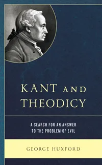 Buy Kant and Theodicy: A Search for an Answer to the Problem of Evil | by George Huxford | ‎ Lexington Books | ‎ English — BookShops.in