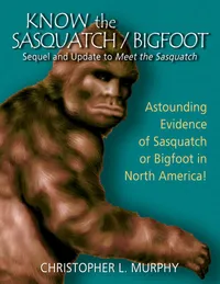 Buy Know the Sasquatch: Sequel and Update to Meet the Sasquatch | by Christopher L. Murphy | ‎ Hancock House Publishers Ltd ,Canada | ‎ English | ‎ UK ed. Edition — BookShops.in
