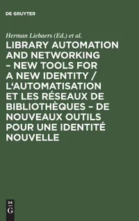 Buy Library Automation and Networking-New Tools for a New Identity: European Conference, 9-11 May 1990, Brussels | by Herman Liebaers | European Conference on Library Automatio | K G Saur Verlag Gmbh & Co | English | Reprint 2017 Edition — BookShops.in