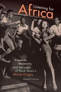 Buy Listening for Africa: Freedom, Modernity, and the Logic of Black Music's African Origins | by David F. Garcia | Duke University Press | English — BookShops.in