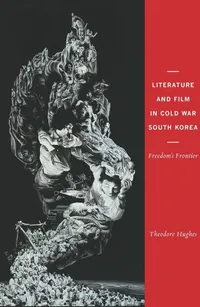Buy Literature and Film in Cold War South Korea: Freedom's Frontier | by Theodore Hughes | Columbia Univ Pr | English | Illustrated Edition — BookShops.in