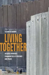 Buy Living Together: Jacques Derrida's Communities of Violence and Peace | by Elisabeth Weber | Fordham Univ Pr | English | 1st Edition — BookShops.in
