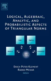 Buy Logical, Algebraic, Analytic and Probabilistic Aspects of Triangular Norms | by Erich Peter Klement | Radko Mesiar | Elsevier Science Ltd | English | 1st Edition — BookShops.in