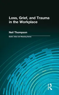 Buy Loss, Grief, and Trauma in the Workplace | by Neil Thompson | Dale Lund | Baywood Pub Co | English | Annotated Edition — BookShops.in