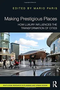 Buy Making Prestigious Places: How Luxury Influences the Transformation of Cities | by Mario Paris | ‎ Routledge | ‎ English | ‎ 1st Edition — BookShops.in