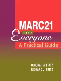 Buy Marc 21 for Everyone: A Practical Guide | by Deborah A. Fritz | Richard J. Fritz | Ala Editions | English — BookShops.in