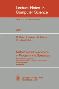 Buy Mathematical Foundations of Programming Semantics: 5th International Conference, Tulane University, New Orleans, Louisiana, Usa, March 29-April 1, ... 442 | by Michael G. Main | Austin C. Melton | Michael W. Mislove | Springer | English | 1990th Edition — BookShops.in