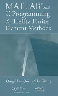 Buy MATLAB and C Programming for Trefftz Finite Element Methods | by Qing-Hua Qin | Hui Wang | CRC Press | English | 1st Edition — BookShops.in