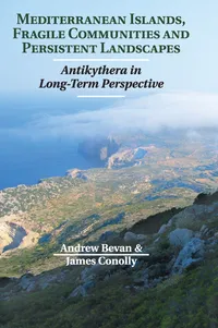 Buy Mediterranean Islands, Fragile Communities and Persistent Landscapes: Antikythera in Long-Term Perspective | by Andrew Bevan | James Conolly | Cambridge University Press | English — BookShops.in