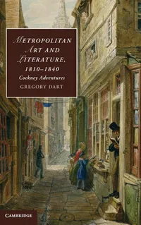 Buy Metropolitan Art and Literature, 1810–1840: Cockney Adventures: 94 | by Gregory Dart | ‎ Cambridge University Press | ‎ English — BookShops.in