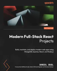 Buy Modern Full-Stack React Projects: Build, maintain, and deploy modern web apps using MongoDB, Express, React, and Node.js | by Daniel Bugl | Matthias Zronek | Packt Publishing | English — BookShops.in