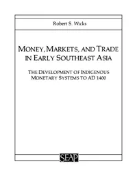 Buy Money, Markets, and Trade in Early Southeast Asia: The Development of Indigenous Monetary Systems to Ad 1400 | by Robert S. Wicks | Cornell Univ Southeast Asia | English | 1st Edition — BookShops.in