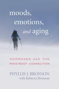 Buy Moods, Emotions, and Aging: Hormones and the Mind-Body Connection | by Phyllis J. Bronson | Rebecca Bronson | Rowman & Littlefield Pub Inc | English | 1st Edition — BookShops.in