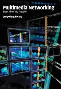 Buy Multimedia Networking: From Theory to Practice | by Jenq-Neng Hwang | Cambridge University Press | English | 1st Edition — BookShops.in