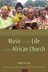Buy Music in the Life of the African Church | by Roberta King | Jean Ngoya Kidula | James R. Krabill | Baylor University Press | English | Illustrated Edition — BookShops.in