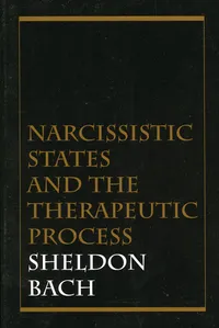 Buy Narcissistic States and the Therapeutic Process | by Sheldon Bach | Jason Aronson Inc | English — BookShops.in