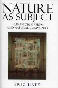Buy Nature As Subject: Human Obligation and Natural Community | by Eric Katz | ‎ Rowman & Littlefield Pub Inc | ‎ English — BookShops.in