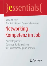 Buy Networking-Kompetenz im Job: Psychologisches Kommunikationswissen für Berufseinstieg und Karriere | by Katja Mierke | Dominic-Nicolas Gansen-Ammann | Springer | German | 1. Aufl. 2017 Edition — BookShops.in