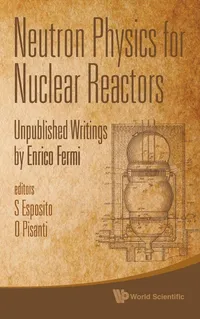 Buy Neutron Physics for Nuclear Reactors: Unpublished Writings by Enrico Fermi | by Esposito S | ‎ World Scientific Pub Co Inc | ‎ English — BookShops.in