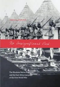 Buy No Insignificant Part: The Rhodesia Native Regiment in the East Africa Campaign of the First World War | by Timothy J. Stapleton | Wilfrid Laurier Univ Pr | English — BookShops.in