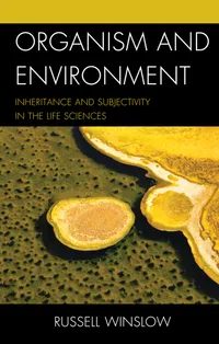 Buy Organism and Environment: Inheritance and Subjectivity in the Life Sciences | by Russell Winslow | ‎ Lexington Books | ‎ English — BookShops.in