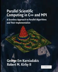 Buy Parallel Scientific Computing in C++ and MPI: A Seamless Approach to Parallel Algorithms and their Implementation | by George Em Karniadakis | Robert M. Kirby | II Kirby Robert M. | Cambridge University Press | English — BookShops.in