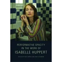 Buy Performative Opacity in the Work of Isabelle Huppert | by Iggy Cortez | Ian Fleishman | Oxford Univ Pr | English — BookShops.in