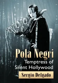 Buy Pola Negri: Temptress of Silent Hollywood | by Sergio Delgado | McFarland Publishing | English | Illustrated Edition — BookShops.in