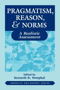 Buy Pragmatism, Reason, & Norms: A Realistic Assessment: 10 | by Kenneth Westphal | ‎ Fordham Univ Pr | ‎ English | ‎ 1st Edition — BookShops.in
