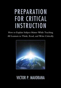 Buy Preparation for Critical Instruction: How to Explain Subject Matter While Teaching All Learners to Think, Read, and Write Critically | by Victor P. Maiorana | ‎ Rowman & Littlefield Pub Inc | ‎ English — BookShops.in
