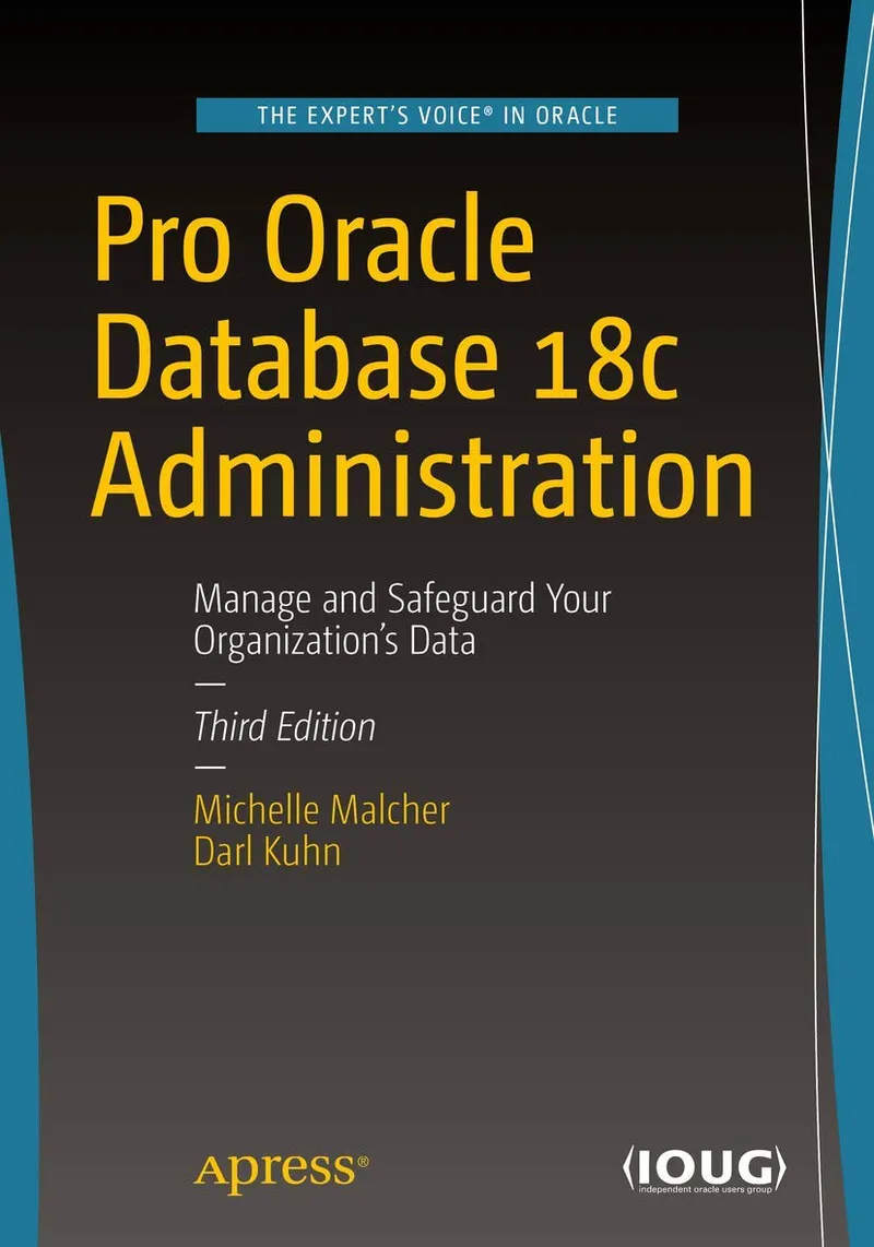 Pro Oracle Database 18c Administration: Manage and Safeguard Your Organization’s Data | by Michelle Malcher | Darl Kuhn | Apress | English | 3rd Edition