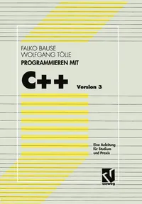 Buy Programmieren Mit C++ Version 3: Eine Anleitung Fur Studium Und Praxis | by Falko Bause | ‎ Vieweg + Teubner Verlag | ‎ German | ‎ 1993rd Edition — BookShops.in