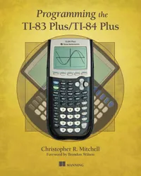 Buy Programming the TI-83 Plus/TI-84 Plus | by Christopher Mitchell | Manning Pubns Co | English — BookShops.in