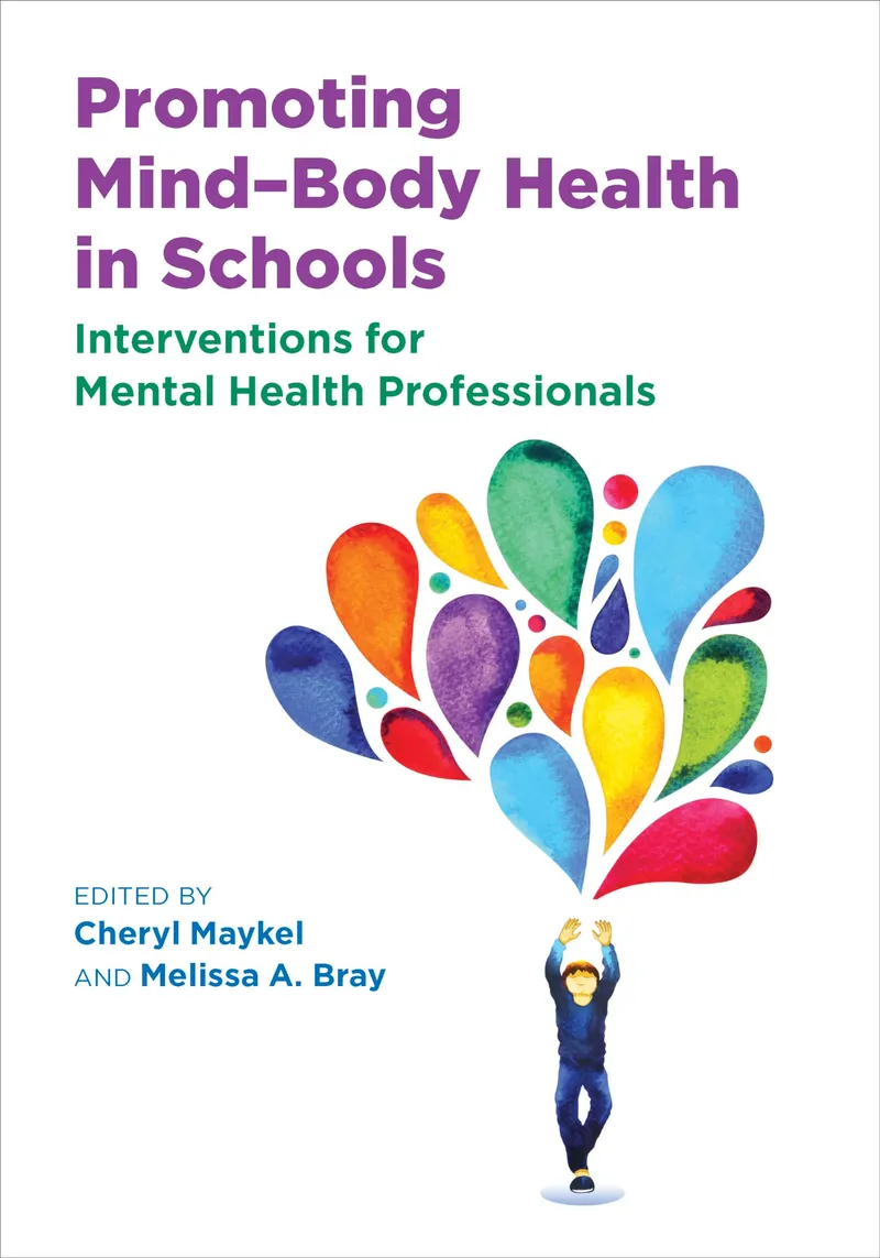 Promoting Mind–Body Health in Schools: Interventions for Mental Health Professionals | by Cheryl Maykel | Melissa Bray | Amer Psychological Assn | English | 1st Edition