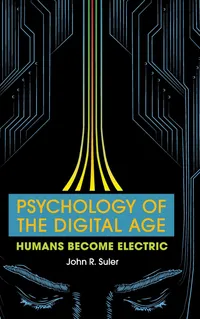 Buy Psychology of the Digital Age: Humans Become Electric | by John R. Suler | ‎ Cambridge University Press | ‎ English — BookShops.in