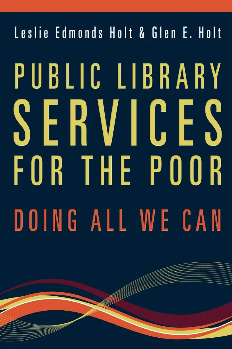 Public Library Services for the Poor: Doing All We Can | by Glen E. Holt | Leslie Edmonds Holt | ALA Editions | English